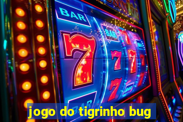 jogo do tigrinho bug